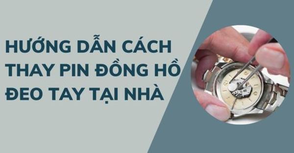 Cách lắp pin vào đồng hồ đeo tay đơn giản